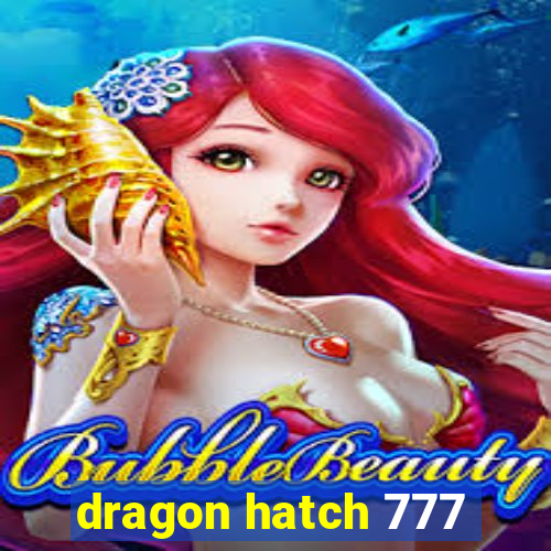 dragon hatch 777